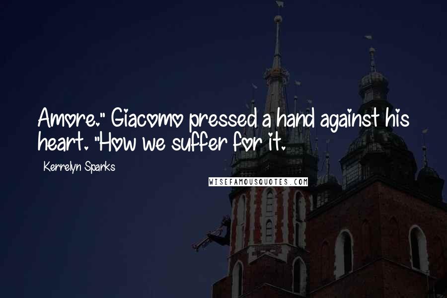 Kerrelyn Sparks Quotes: Amore." Giacomo pressed a hand against his heart. "How we suffer for it.