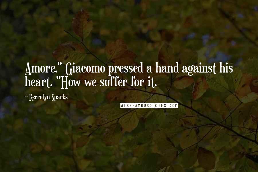 Kerrelyn Sparks Quotes: Amore." Giacomo pressed a hand against his heart. "How we suffer for it.