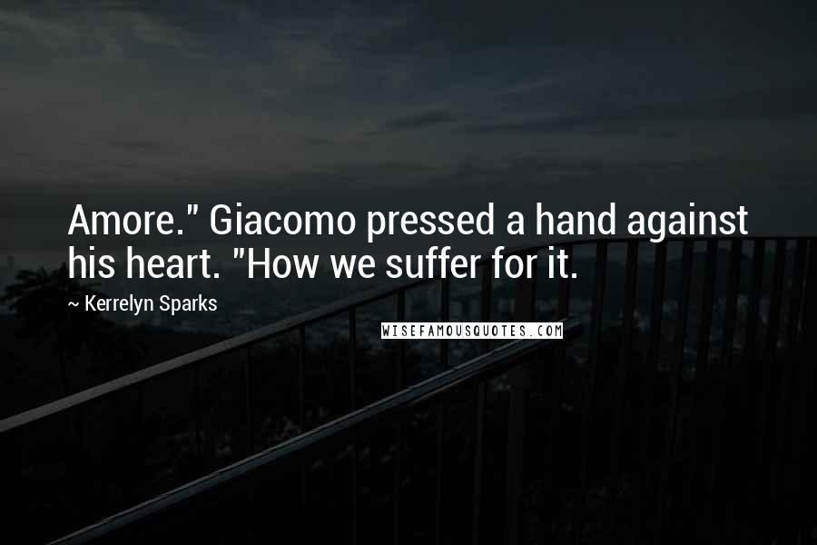Kerrelyn Sparks Quotes: Amore." Giacomo pressed a hand against his heart. "How we suffer for it.