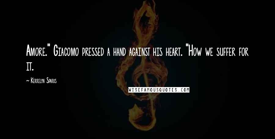Kerrelyn Sparks Quotes: Amore." Giacomo pressed a hand against his heart. "How we suffer for it.