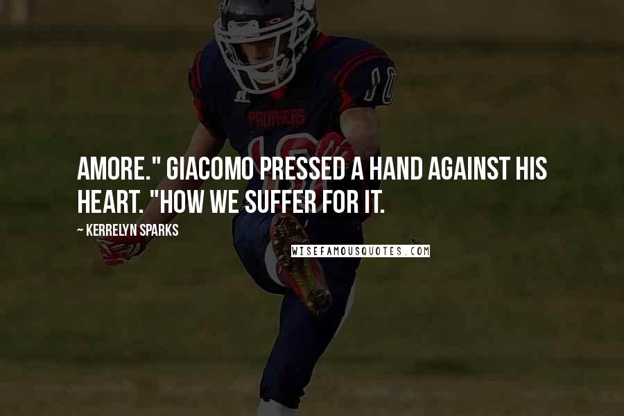 Kerrelyn Sparks Quotes: Amore." Giacomo pressed a hand against his heart. "How we suffer for it.