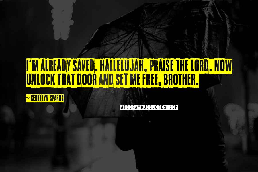 Kerrelyn Sparks Quotes: I'm already saved. Hallelujah, praise the Lord. Now unlock that door and set me free, brother.
