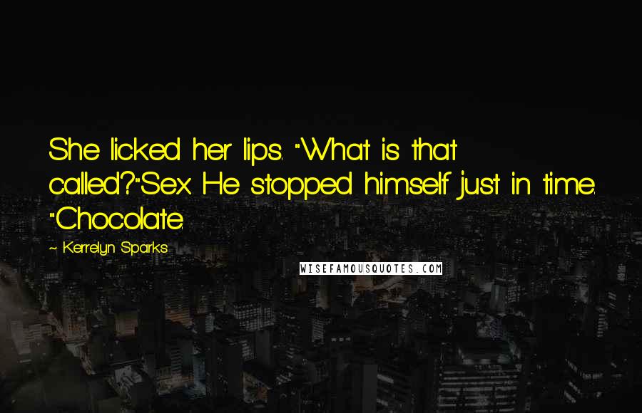 Kerrelyn Sparks Quotes: She licked her lips. "What is that called?"Sex. He stopped himself just in time. "Chocolate.