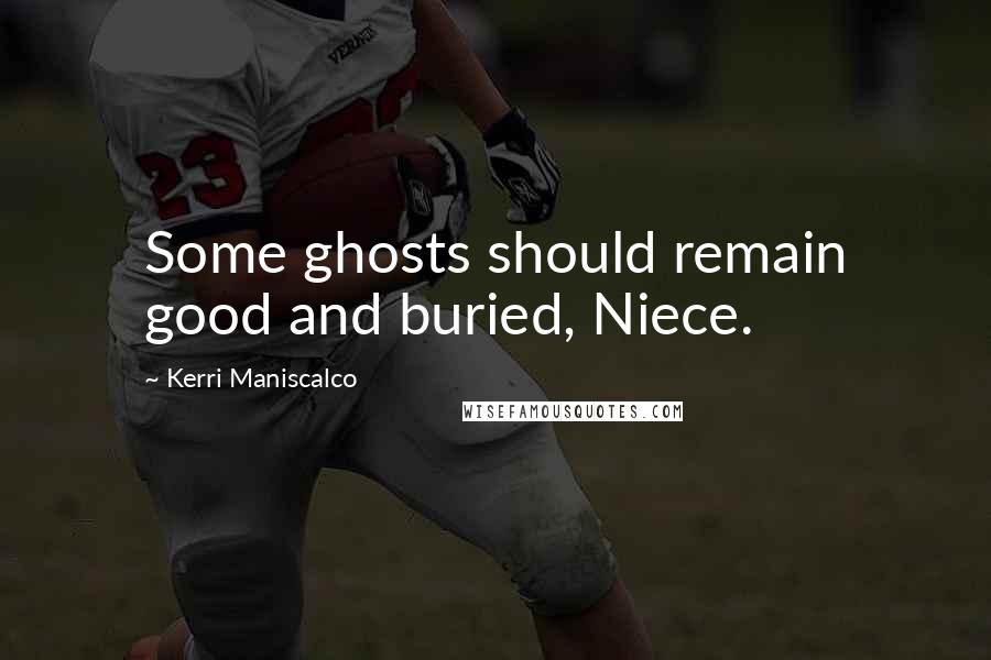 Kerri Maniscalco Quotes: Some ghosts should remain good and buried, Niece.