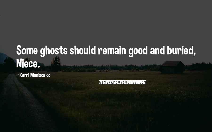 Kerri Maniscalco Quotes: Some ghosts should remain good and buried, Niece.
