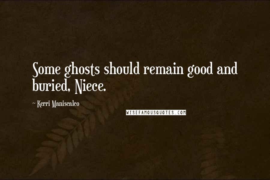 Kerri Maniscalco Quotes: Some ghosts should remain good and buried, Niece.