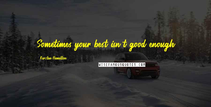 Kersten Hamilton Quotes: Sometimes your best isn't good enough