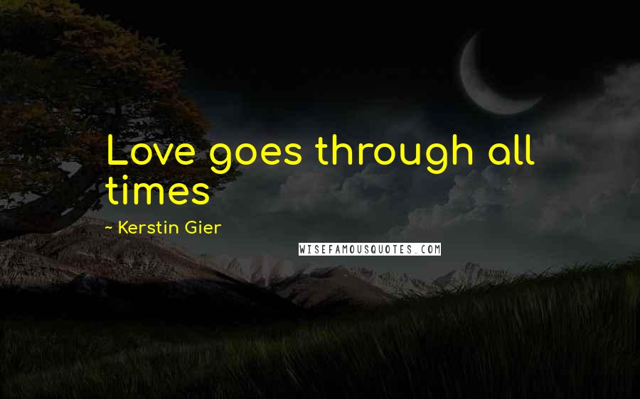 Kerstin Gier Quotes: Love goes through all times