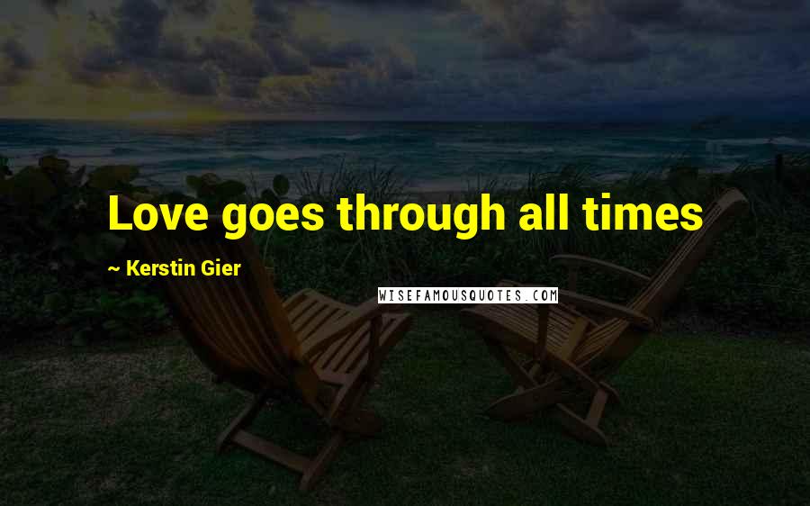 Kerstin Gier Quotes: Love goes through all times