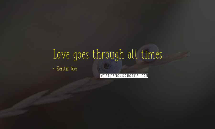 Kerstin Gier Quotes: Love goes through all times