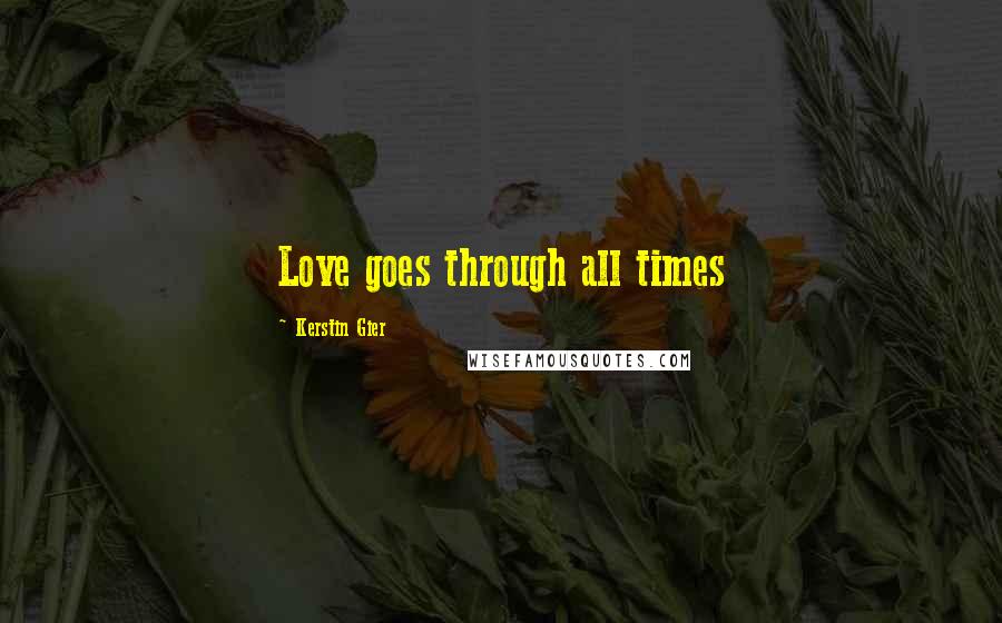 Kerstin Gier Quotes: Love goes through all times