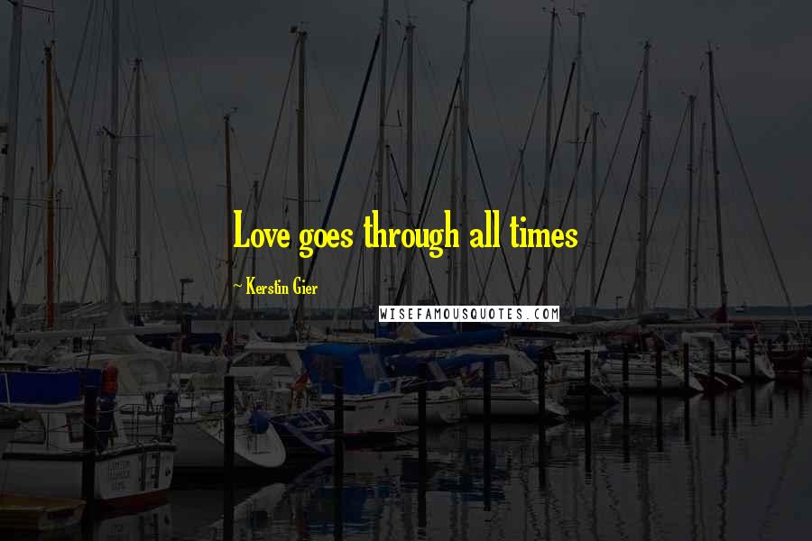 Kerstin Gier Quotes: Love goes through all times