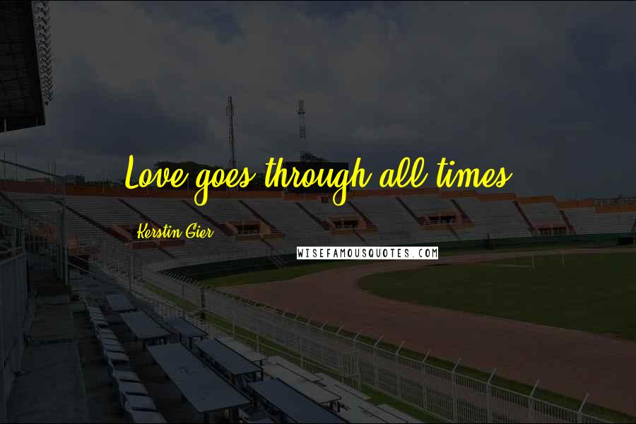 Kerstin Gier Quotes: Love goes through all times