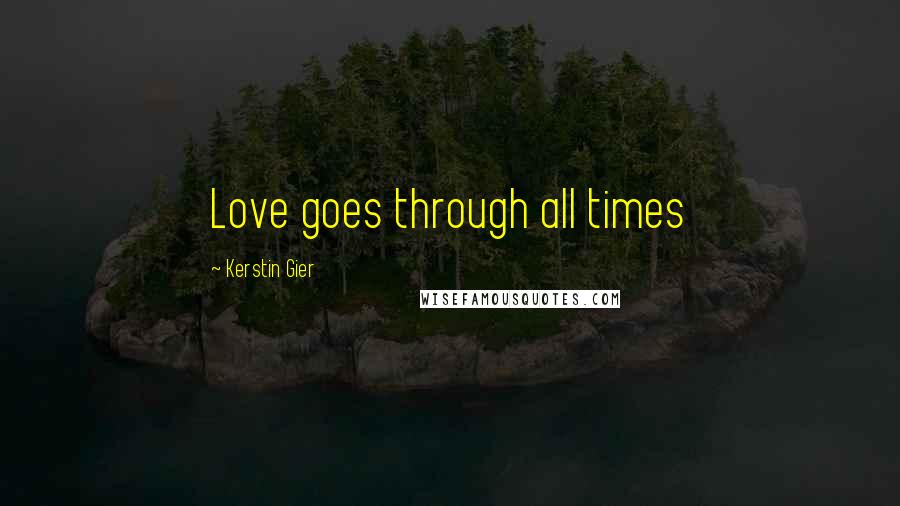 Kerstin Gier Quotes: Love goes through all times