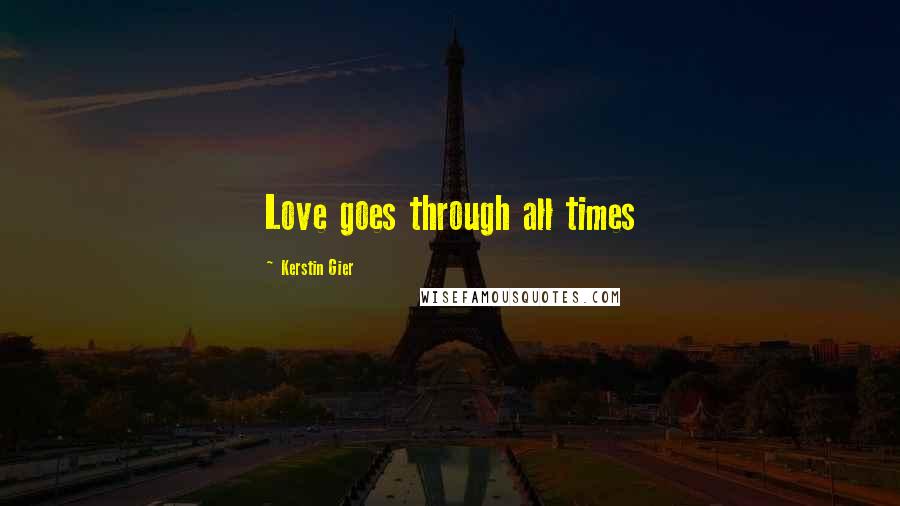 Kerstin Gier Quotes: Love goes through all times