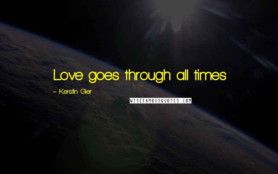 Kerstin Gier Quotes: Love goes through all times