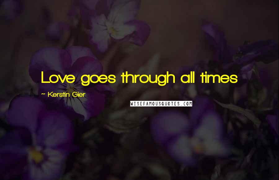 Kerstin Gier Quotes: Love goes through all times