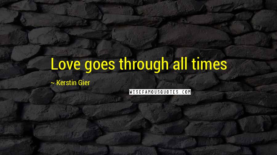 Kerstin Gier Quotes: Love goes through all times