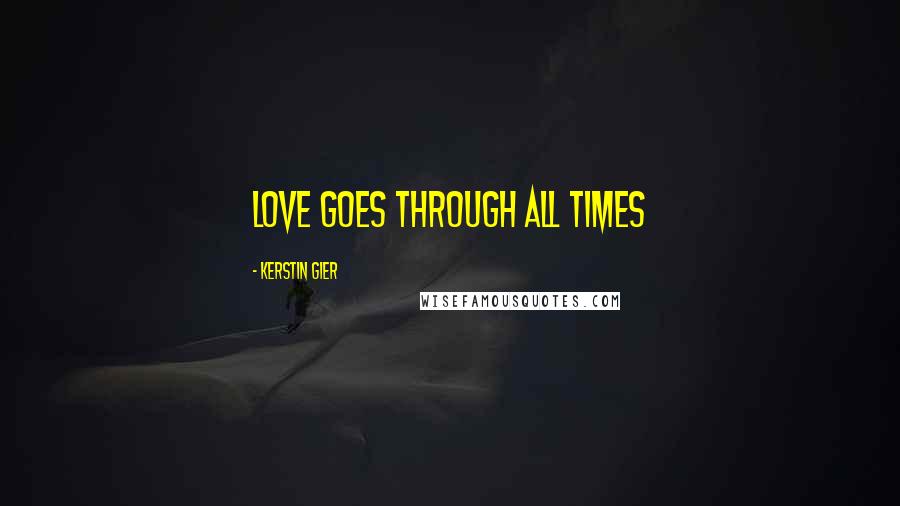 Kerstin Gier Quotes: Love goes through all times