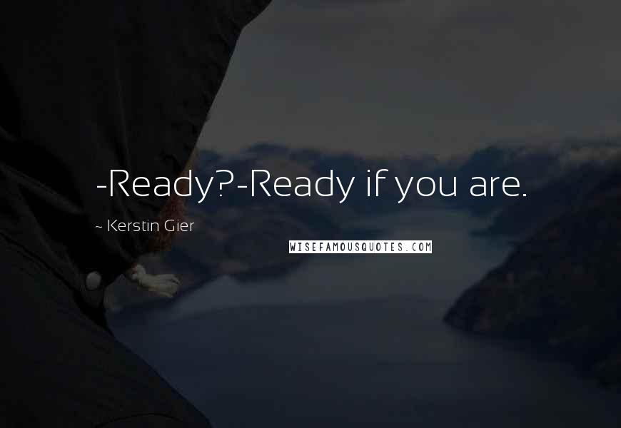 Kerstin Gier Quotes: -Ready?-Ready if you are.