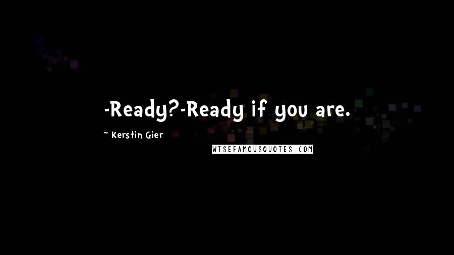 Kerstin Gier Quotes: -Ready?-Ready if you are.