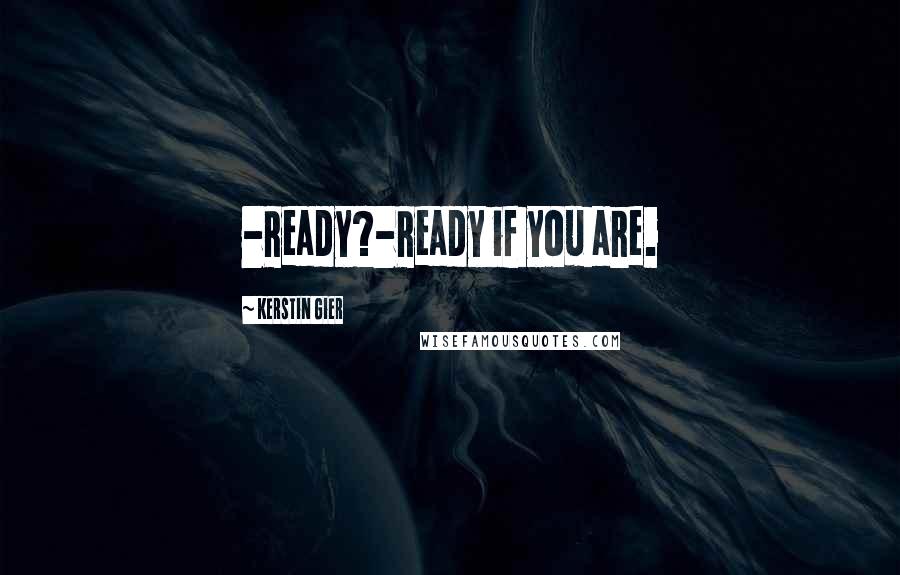 Kerstin Gier Quotes: -Ready?-Ready if you are.