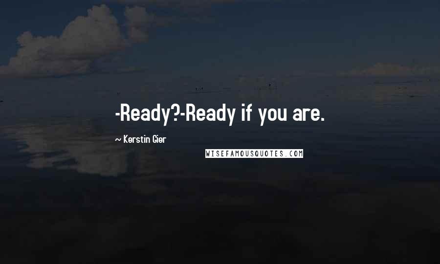 Kerstin Gier Quotes: -Ready?-Ready if you are.