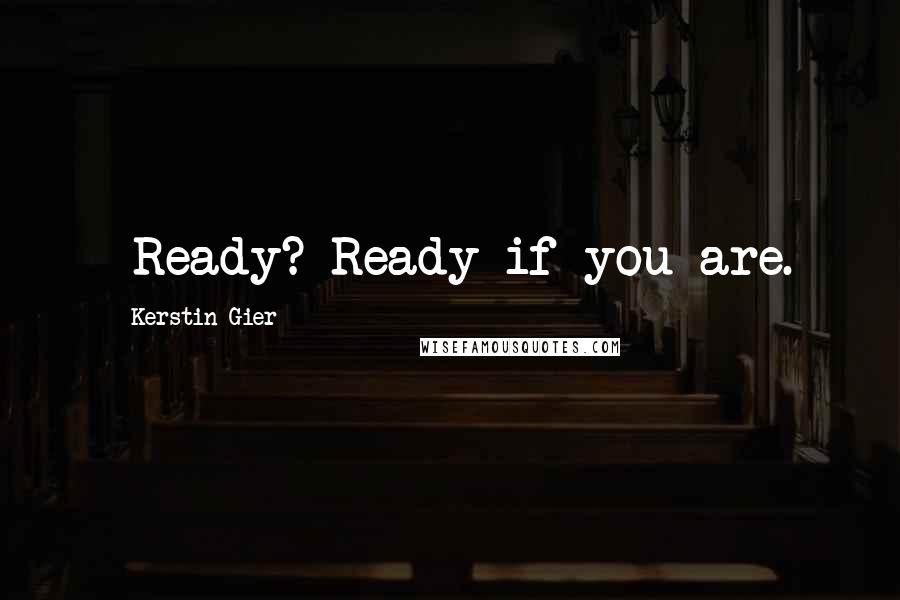 Kerstin Gier Quotes: -Ready?-Ready if you are.