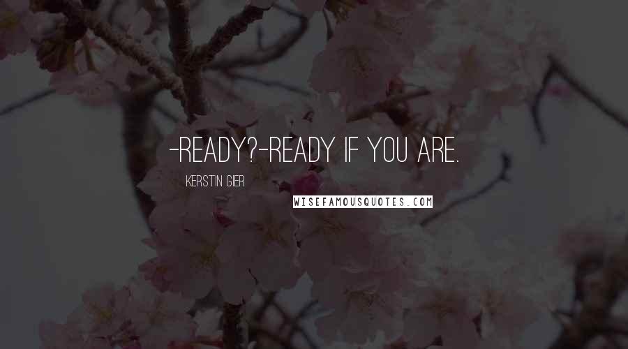 Kerstin Gier Quotes: -Ready?-Ready if you are.