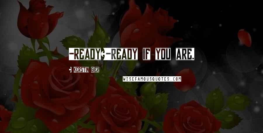 Kerstin Gier Quotes: -Ready?-Ready if you are.