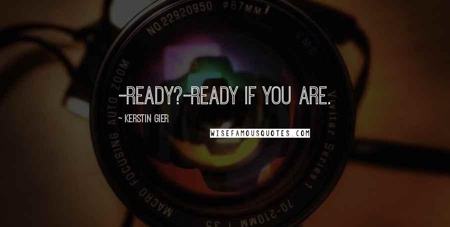 Kerstin Gier Quotes: -Ready?-Ready if you are.