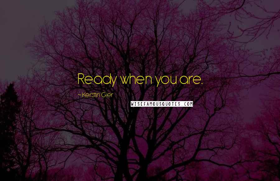 Kerstin Gier Quotes: Ready when you are.