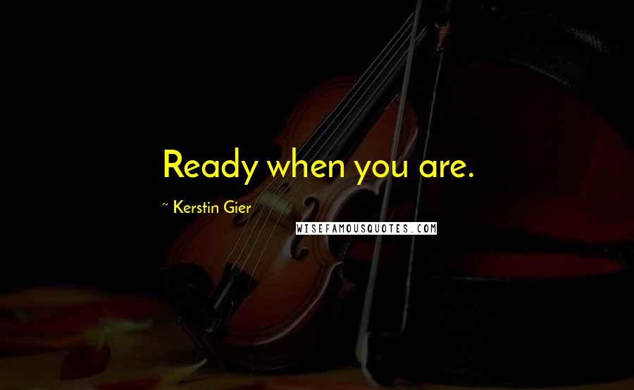 Kerstin Gier Quotes: Ready when you are.