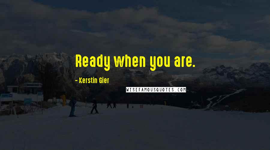 Kerstin Gier Quotes: Ready when you are.