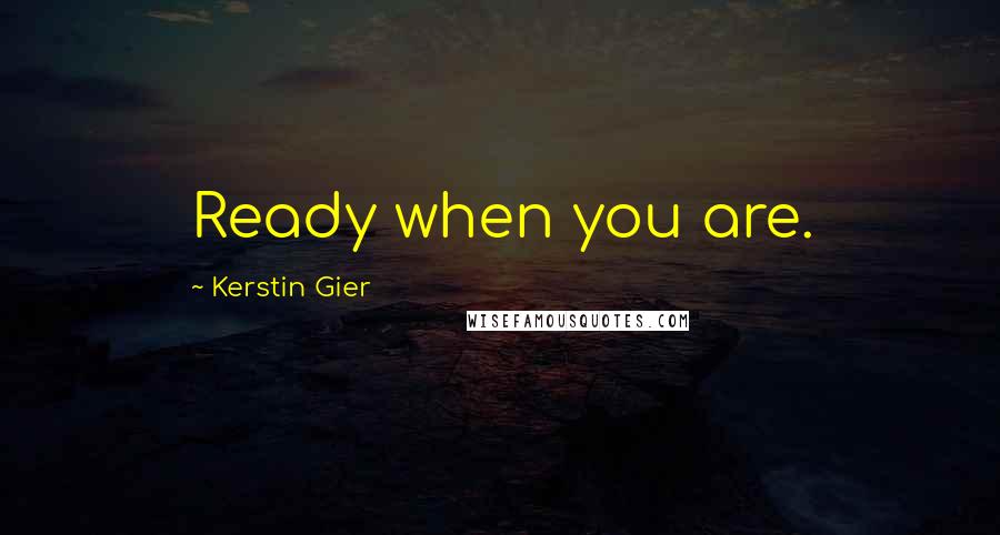 Kerstin Gier Quotes: Ready when you are.