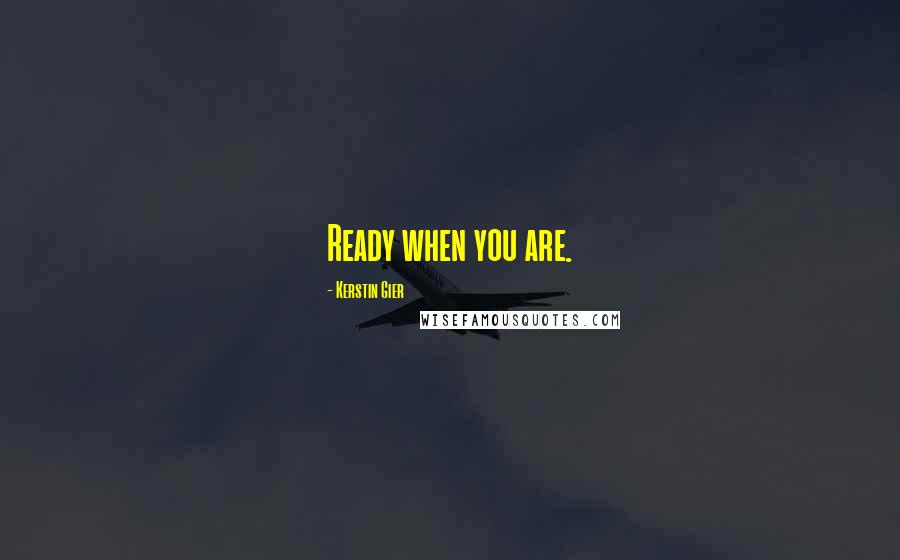 Kerstin Gier Quotes: Ready when you are.