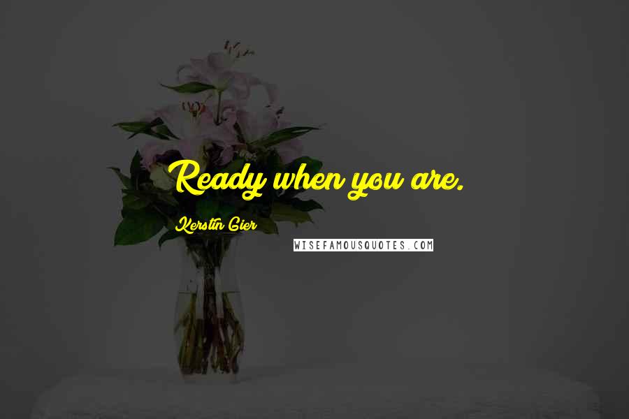 Kerstin Gier Quotes: Ready when you are.