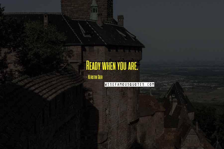 Kerstin Gier Quotes: Ready when you are.