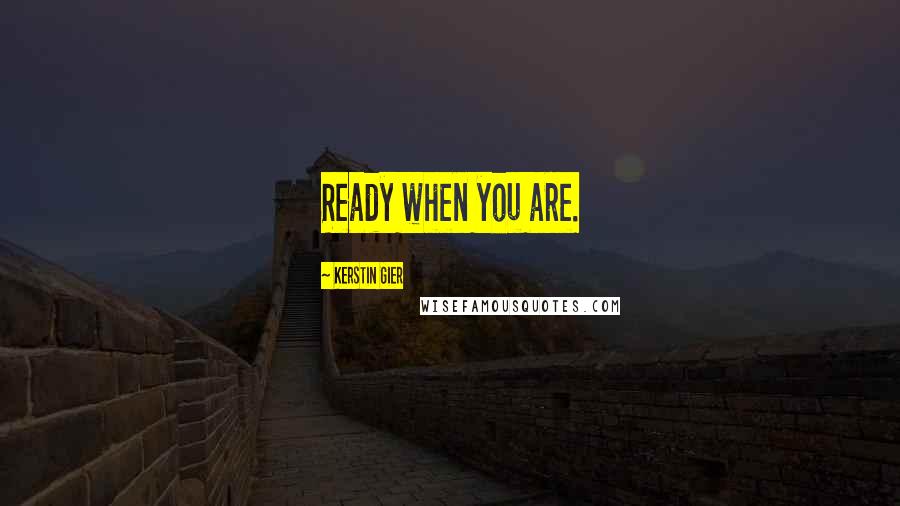 Kerstin Gier Quotes: Ready when you are.