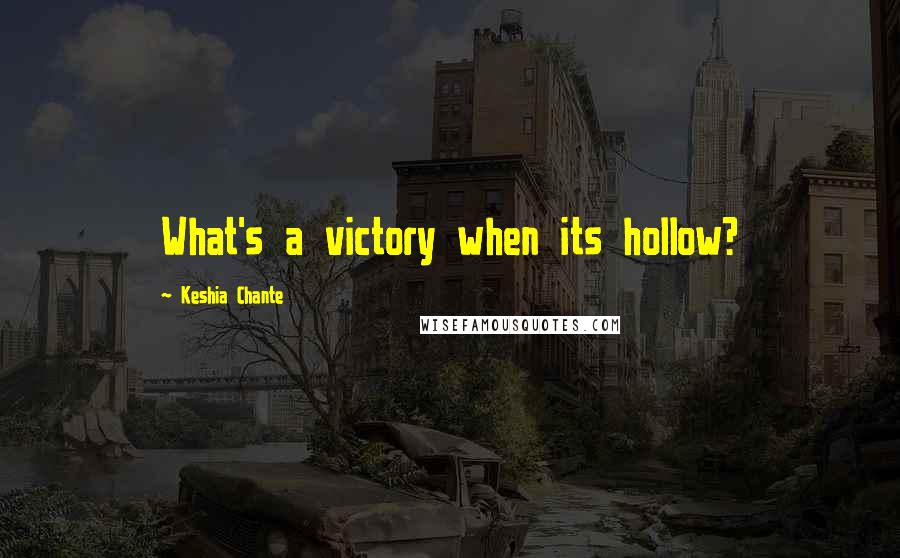 Keshia Chante Quotes: What's a victory when its hollow?