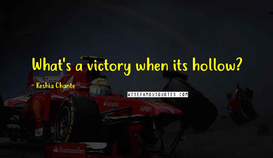 Keshia Chante Quotes: What's a victory when its hollow?