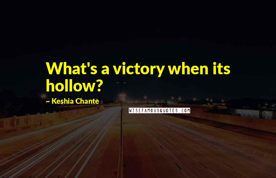 Keshia Chante Quotes: What's a victory when its hollow?