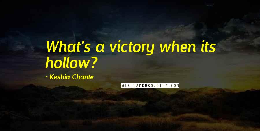 Keshia Chante Quotes: What's a victory when its hollow?