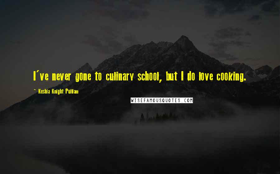 Keshia Knight Pulliam Quotes: I've never gone to culinary school, but I do love cooking.