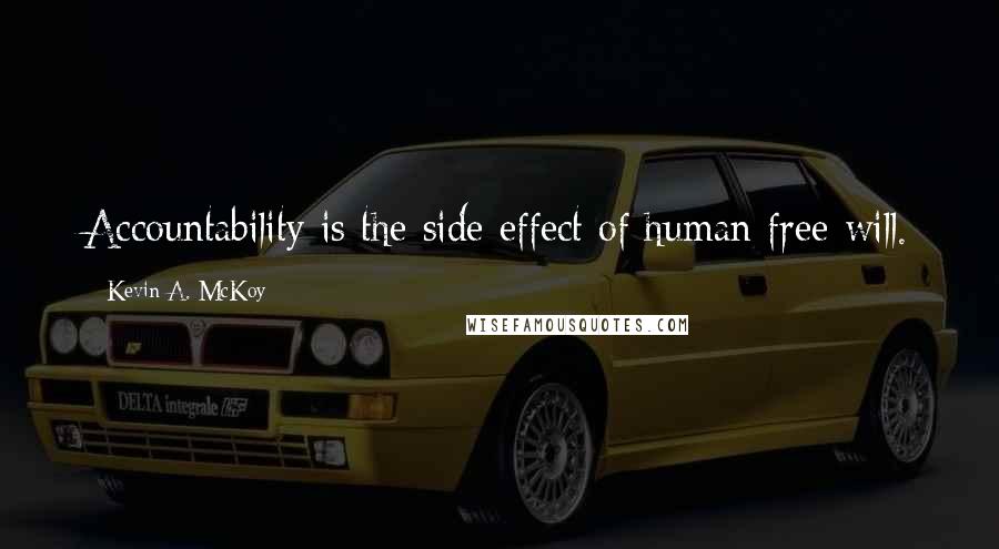Kevin A. McKoy Quotes: Accountability is the side effect of human free will.