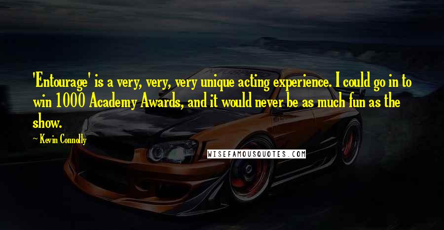 Kevin Connolly Quotes: 'Entourage' is a very, very, very unique acting experience. I could go in to win 1000 Academy Awards, and it would never be as much fun as the show.