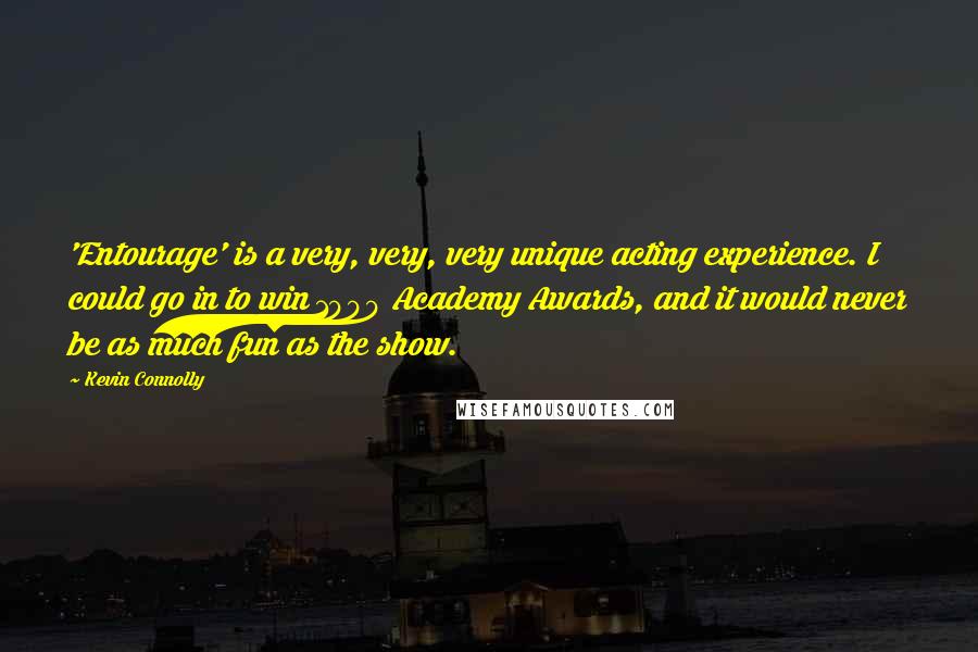 Kevin Connolly Quotes: 'Entourage' is a very, very, very unique acting experience. I could go in to win 1000 Academy Awards, and it would never be as much fun as the show.