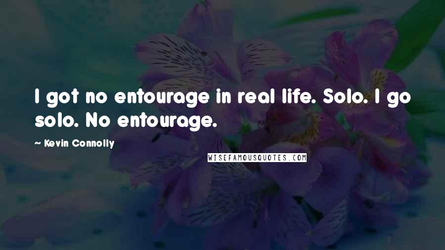Kevin Connolly Quotes: I got no entourage in real life. Solo. I go solo. No entourage.