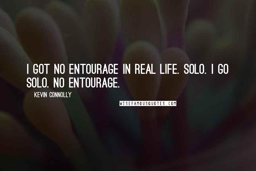 Kevin Connolly Quotes: I got no entourage in real life. Solo. I go solo. No entourage.