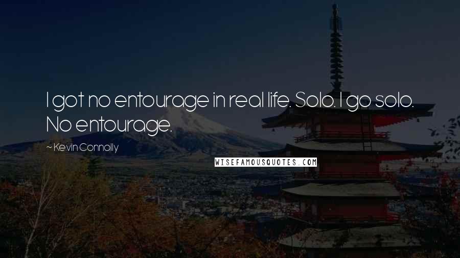 Kevin Connolly Quotes: I got no entourage in real life. Solo. I go solo. No entourage.